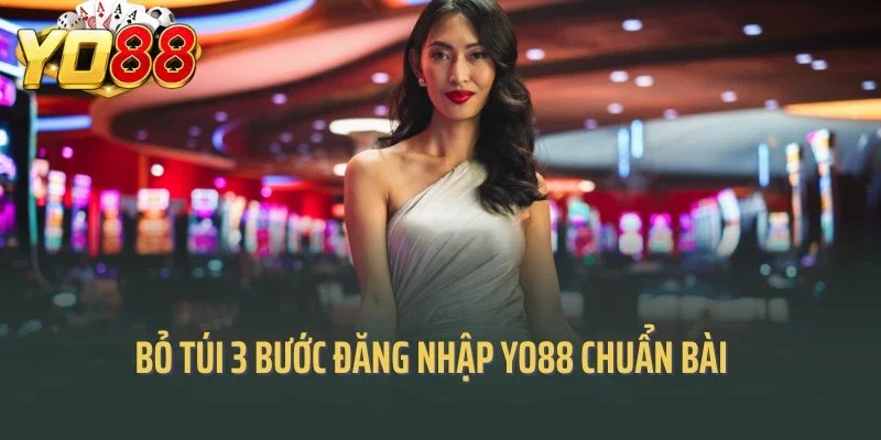 Bỏ túi 3 bước đăng nhập Yo88 chuẩn bài