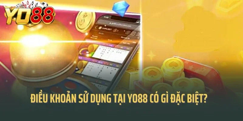 Điều khoản sử dụng tại Yo88 có gì đặc biệt?