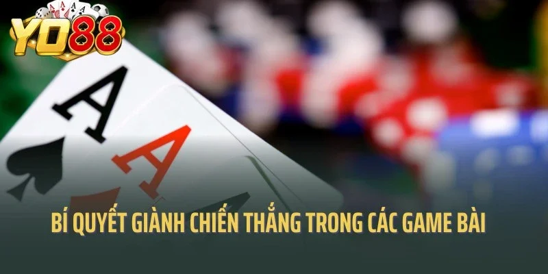 Bí quyết giành chiến thắng trong các game bài