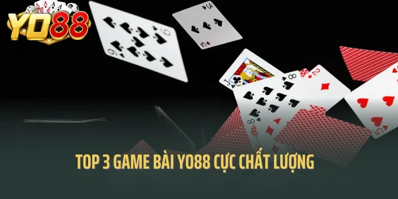 Top 3 game bài Yo88 cực chất lượng