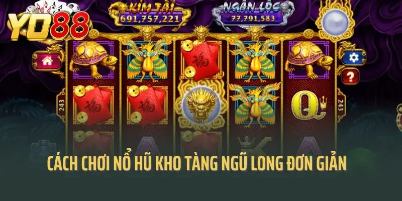 Cách chơi nổ hũ kho tàng ngũ long đơn giản