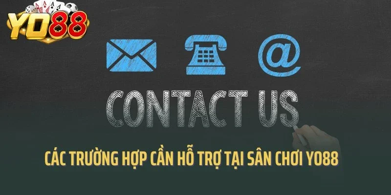 Các trường hợp cần hỗ trợ tại sân chơi Yo88