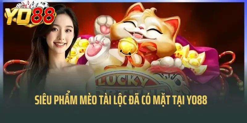 Siêu phẩm mèo tài lộc đã có mặt tại Yo88