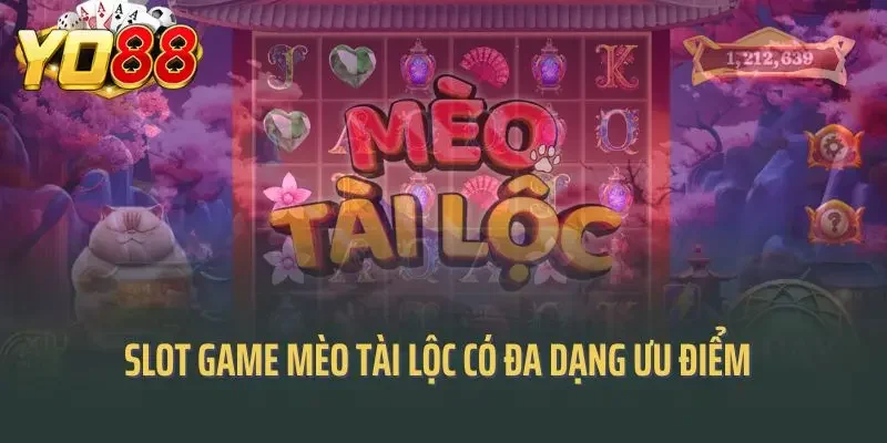 Siêu phẩm slot game mèo tài lộc có đa dạng ưu điểm