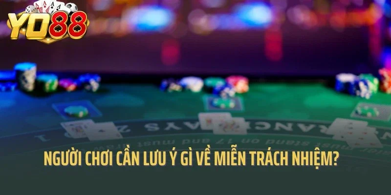 Người chơi cần lưu ý gì về miễn trách nhiệm?