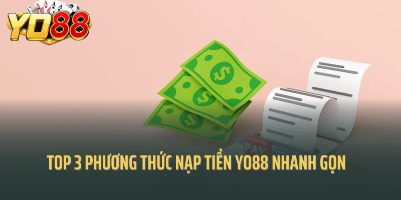 Top 3 phương thức nạp tiền Yo88 nhanh gọn