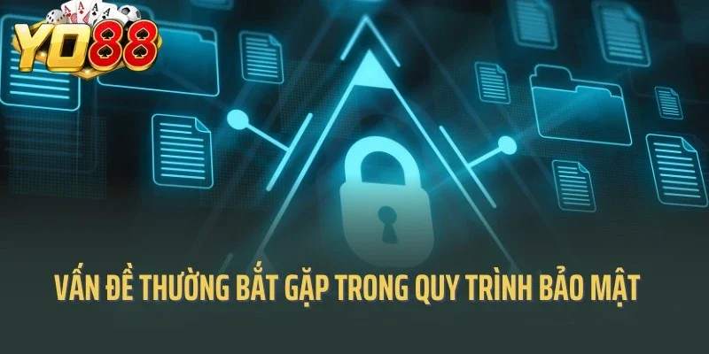 Các vấn đề thường bắt gặp trong quy trình bảo mật