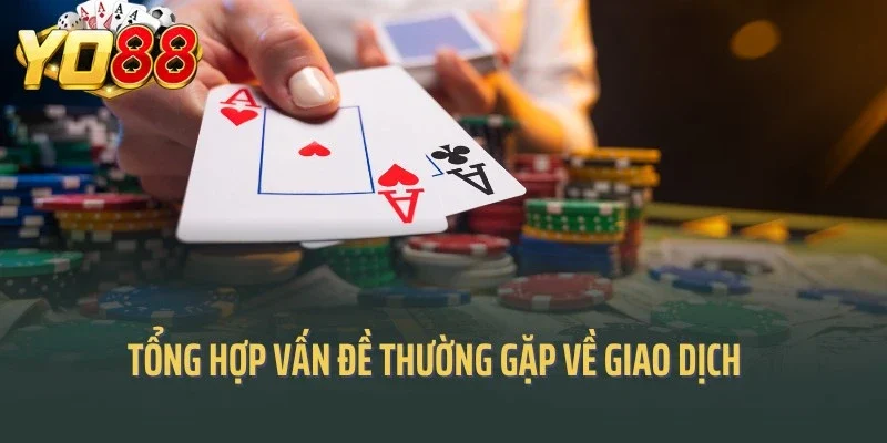 Tổng hợp vấn đề thường gặp về giao dịch tại Yo88